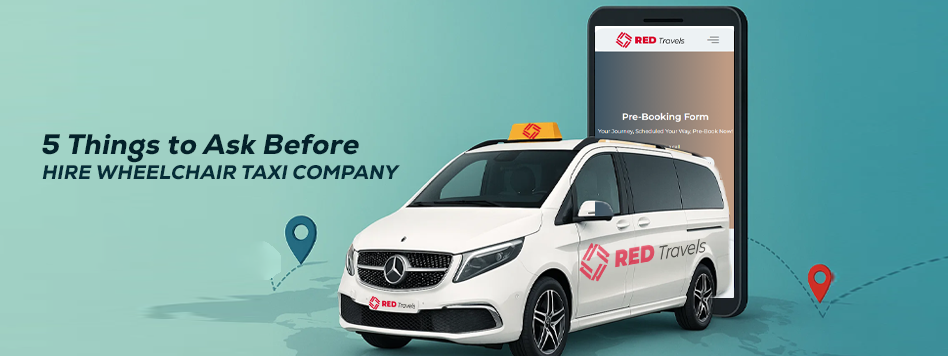 5 Things to Ask Before You Hire a Wheelchair Taxi Company